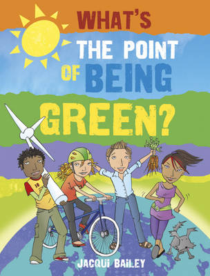 Book cover for What's The  Point of Being Green: What's the Point of Being Green?