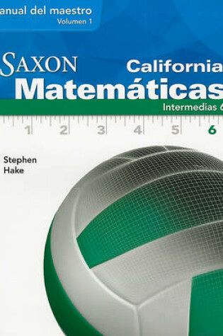 Cover of California Saxon Matematicas Intermedias 6, Volume 1