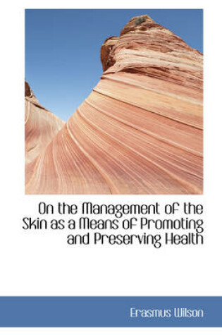 Cover of On the Management of the Skin as a Means of Promoting and Preserving Health