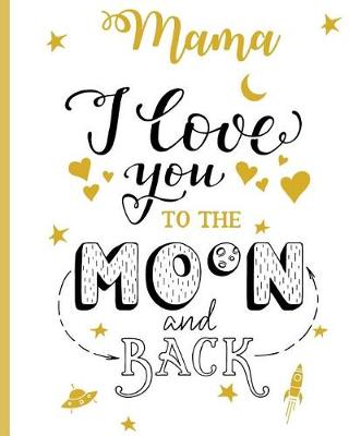 Book cover for Mama I Love You To The Moon And Back