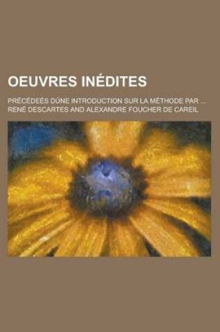 Cover of Oeuvres Inedites; Precedees Dune Introduction Sur La Methode Par ...