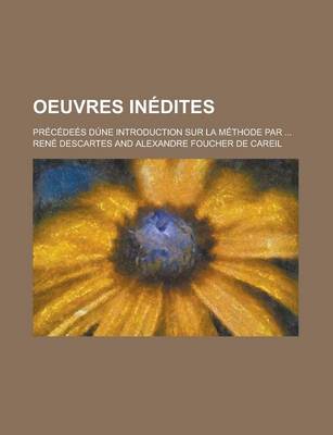 Book cover for Oeuvres Inedites; Precedees Dune Introduction Sur La Methode Par ...