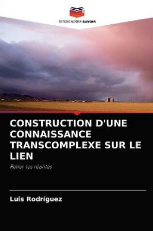 Cover of Construction d'Une Connaissance Transcomplexe Sur Le Lien