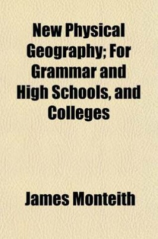 Cover of New Physical Geography; For Grammar and High Schools, and Colleges