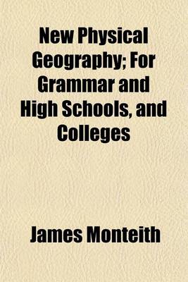 Book cover for New Physical Geography; For Grammar and High Schools, and Colleges