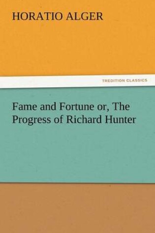 Cover of Fame and Fortune Or, the Progress of Richard Hunter