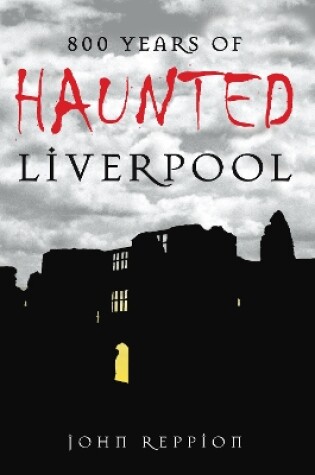 Cover of 800 Years of Haunted Liverpool