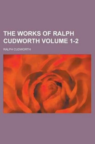 Cover of The Works of Ralph Cudworth Volume 1-2
