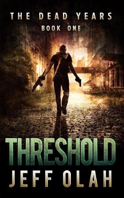 Book cover for The Dead Years - THRESHOLD - Book 1 (A Post-Apocalyptic Thriller)
