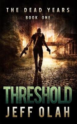 Cover of The Dead Years - THRESHOLD - Book 1 (A Post-Apocalyptic Thriller)