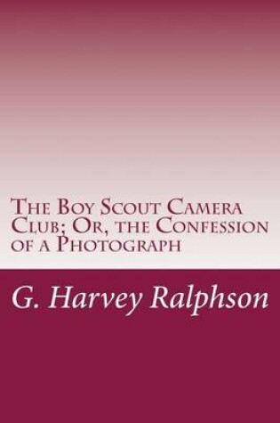 Cover of The Boy Scout Camera Club; Or, the Confession of a Photograph