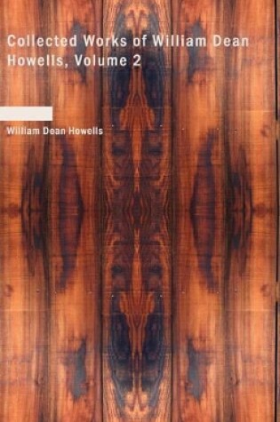 Cover of Collected Works of William Dean Howells, Volume 2