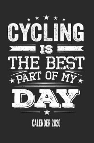 Cover of Cycling Is The Best Part Of My Day Calender 2020