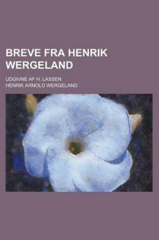 Cover of Breve Fra Henrik Wergeland; Udgivne AF H. Lassen