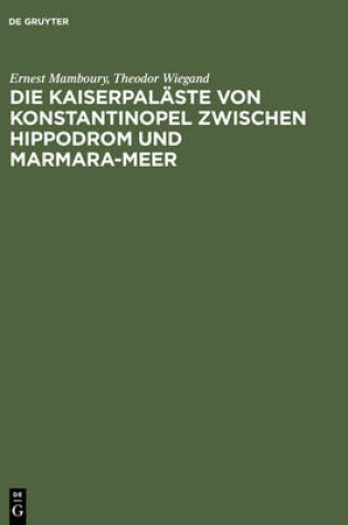 Cover of Die Kaiserpalaste Von Konstantinopel Zwischen Hippodrom Und Marmara-Meer