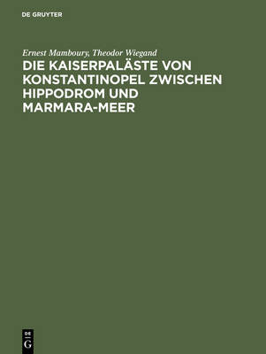 Book cover for Die Kaiserpalaste Von Konstantinopel Zwischen Hippodrom Und Marmara-Meer