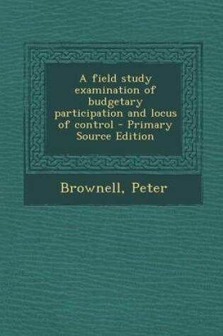 Cover of A Field Study Examination of Budgetary Participation and Locus of Control - Primary Source Edition