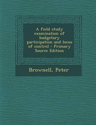 Book cover for A Field Study Examination of Budgetary Participation and Locus of Control - Primary Source Edition