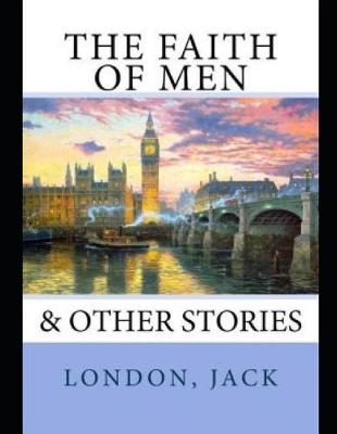 Book cover for The Faith of Men & Other Stories (Annotated)