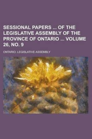 Cover of Sessional Papers of the Legislative Assembly of the Province of Ontario Volume 26, No. 9