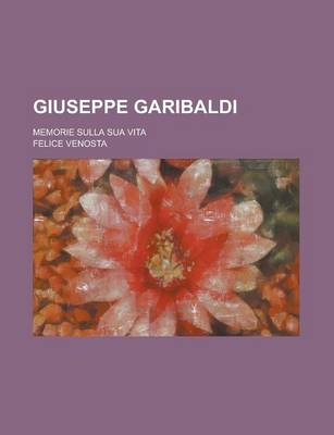 Book cover for Giuseppe Garibaldi; Memorie Sulla Sua Vita