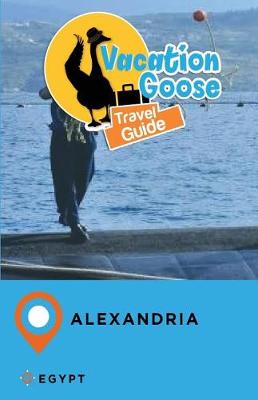 Book cover for Vacation Goose Travel Guide Alexandria Egypt