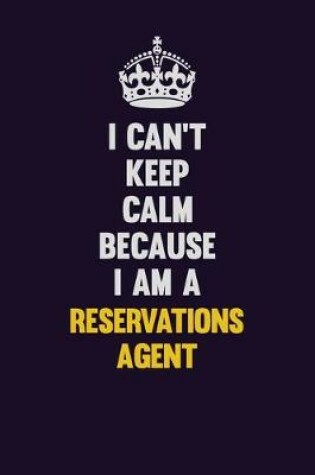 Cover of I Can't Keep Calm Because I Am A Reservations Agent