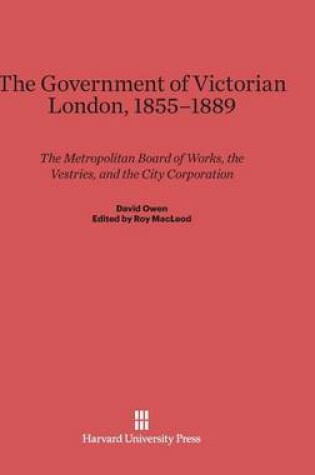 Cover of The Government of Victorian London, 1855-1889