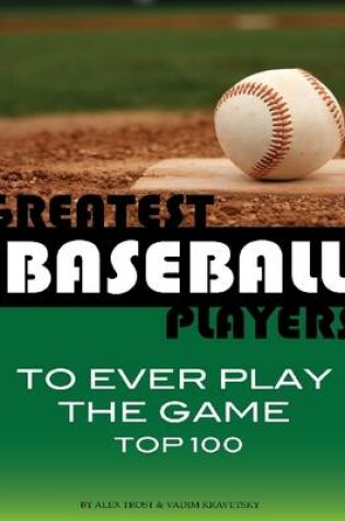 Cover of Greatest Baseball Players to Ever Play the Game: Top 100
