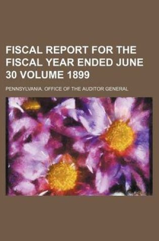 Cover of Fiscal Report for the Fiscal Year Ended June 30 Volume 1899