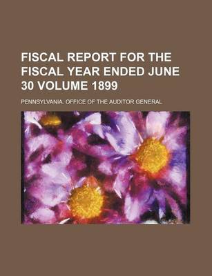 Book cover for Fiscal Report for the Fiscal Year Ended June 30 Volume 1899