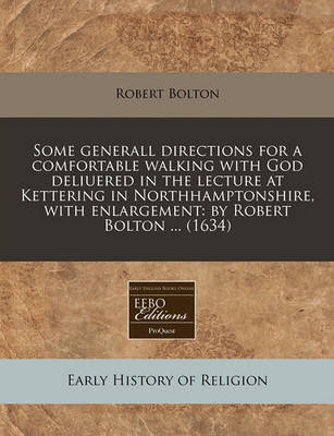 Book cover for Some Generall Directions for a Comfortable Walking with God Deliuered in the Lecture at Kettering in Northhamptonshire, with Enlargement