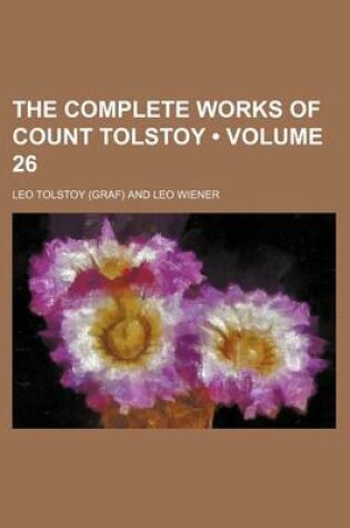 Cover of The Complete Works of Count Tolstoy (Volume 26)