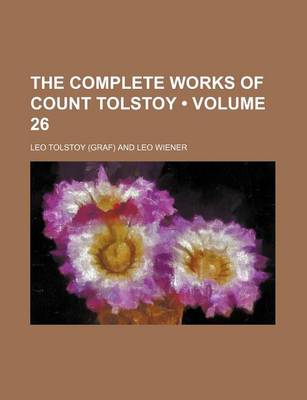 Book cover for The Complete Works of Count Tolstoy (Volume 26)