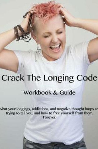 Cover of Crack The Longing Code Workbook & Guide