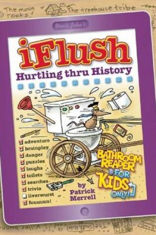 Cover of Uncle John's iFlush: Hurtling Thru History Bathroom Reader For Kids Only!