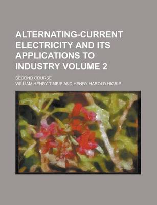 Book cover for Alternating-Current Electricity and Its Applications to Industry; Second Course Volume 2