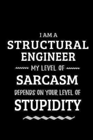 Cover of Structural Engineer - My Level of Sarcasm Depends On Your Level of Stupidity