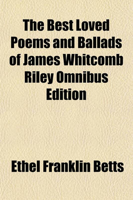 Book cover for The Best Loved Poems and Ballads of James Whitcomb Riley Omnibus Edition