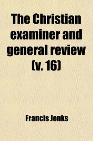 Cover of The Christian Examiner and General Review (Volume 16)