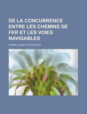 Book cover for de La Concurrence Entre Les Chemins de Fer Et Les Voies Navigables