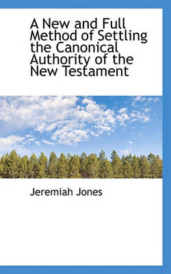 Book cover for A New and Full Method of Settling the Canonical Authority of the New Testament