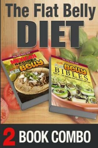 Cover of The Flat Belly Bibles Part 2 and Mexican Recipes for a Flat Belly