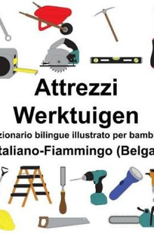 Cover of Italiano-Fiammingo (Belga) Attrezzi/Werktuigen Dizionario bilingue illustrato per bambini