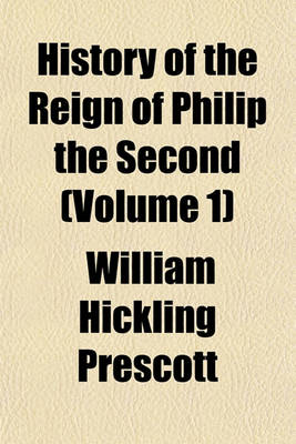 Book cover for History of the Reign of Philip the Second (Volume 1)