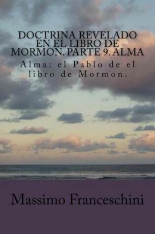 Cover of Doctrina revelado en el Libro de Mormon. Parte 9. Alma