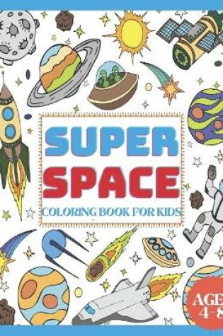 Cover of Super Space Coloring Book for Kids Ages 4-8