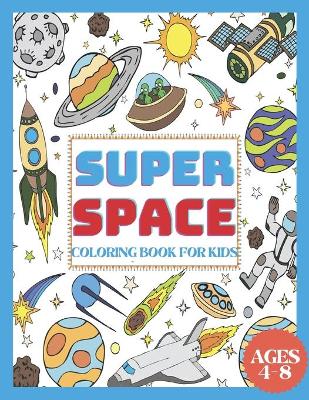 Book cover for Super Space Coloring Book for Kids Ages 4-8