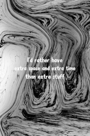 Cover of I'd Rather Have Extra Space And Extra Time Than Extra Stuff