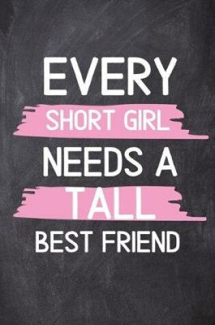 Cover of Every Short Girl Needs A Tall Best Friend